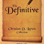 Christian D. Larson - The Definitive Collection - Volume 1 of 6