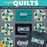 Patchwork T-Shirt Quilts: The Fabric-Lovers' Approach to Quilting Keepsakes and Preserving Memories - Amelia Johanson, Amelia Johanson