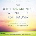 The Body Awareness Workbook for Trauma: Release Trauma from Your Body, Find Emotional Balance, and Connect with Your Inner Wisdom
