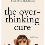 THE OVERTHINKING CURE: HOW TO STAY IN TH