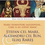 Marii domnitori moldoveni... care n-au ratat nimic - Boerescu Dan-Silviu