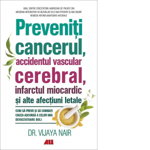 Preveniți cancerul, accidentul vascular cerebral, infarctul miocardic și alte afecțiuni letale - Paperback brosat - Vijaya Nair - All, 