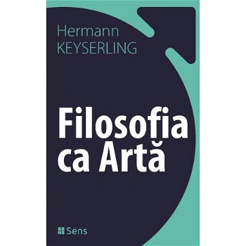 Filosofia ca Arta - Hermann Keyserling, Sens