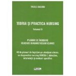 Teoria si practica nursing. Volumul II. 40 de planuri de ingrijire asociate diagnosticelor clinice, 