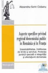Aspecte specifice privind regimul domeniului public in Romania si in Franta - Alexndru-Sorin Ciobanu, Alexndru-Sorin Ciobanu