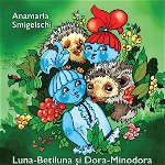 Luna-Betiluna si Dora-Minodora, prietene cu doi arici si alte animale mici, 