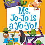 My Weirder-est School #7: Ms. Jo-Jo Is a Yo-Yo!