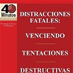 Distracciones Fatales: Conquistando Tentaciones Destructivas / Fatal Distractions: Conquering Destructive Temptations (40 Minute Bible Studie