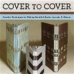 Cover to Cover 20th Anniversary Edition: Creative Techniques for Making Beautiful Books, Journals & Albums