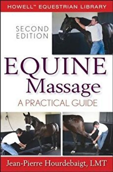 Equine Massage: A Practical Guide, Paperback - Jean-Pierre Hourdebaigt
