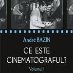 Ce este cinematograful? Volumul I - Andre Bazin