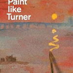 How to Paint Like Turner