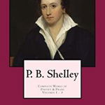 P. B. Shelley: Complete Works of Poetry &