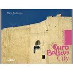 București - EuroBalkanCity - Hardcover - Florin Andreescu - Ad Libri, 