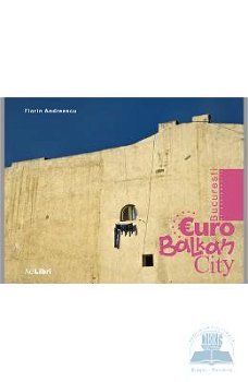 București - EuroBalkanCity - Hardcover - Florin Andreescu - Ad Libri, 