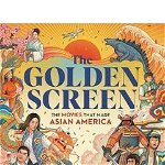 The Golden Screen: The Movies That Made Asian America - Jeff Yang, Jeff Yang