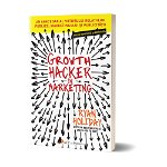 Growth Hacker în Marketing - Paperback brosat - Ryan Holiday - Act și Politon, 