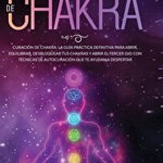Curación de Chakra: La guía práctica definitiva para abrir, equilibrar, desbloquear tus chakras y abrir el tercer ojo con técnicas de auto - Jessica Adams