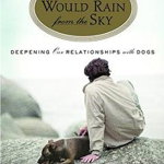 Bones Would Rain from the Sky: Deepening Our Relationships with Dogs