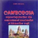 Cambodgia supravietuitorilor din comunismul maximalist al khmerilor rosii - Doru Ciucescu, Doru Ciucescu