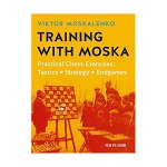 Carte : Training with Moska: Practical Chess Exercises: Tactics, Strategy, Endgames