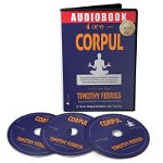 Audiobook. 4 Ore - Corpul - Timothy Ferriss
