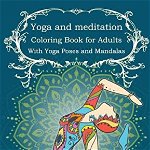 Yoga and meditation coloring book for adults: With Yoga Poses and Mandalas