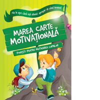 Marea carte motivationala. Povesti pentru motivarea copiilor. Nu te opri cand esti obosit, opreste-te cand termini!