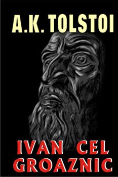 Ivan cel Groaznic - A.C.Tolstoi