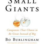 Small Giants: Companies That Choose to be Great Instead of Big