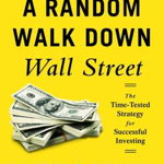 A Random Walk Down Wall Street – The Time–Tested Strategy for Successful Investing