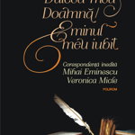 Dulcea Mea Doamna 2018 Hc, Mihai Eminescu, Veronica Micle - Editura Polirom