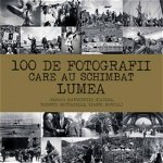 100 de fotografii care au schimbat lumea - Margherita Giacosa, Roberto Mottadelli, Gianni Morelli