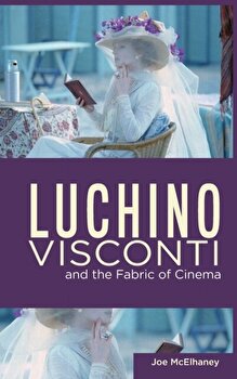 Luchino Visconti and the Fabric of Cinema, Hardcover - Joe McElhaney