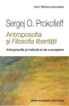 Antroposofia şi Filosofia libertăţii - Paperback brosat - Sergej O. Prokofieff - Univers Enciclopedic, 