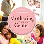 Mothering from Your Center: Tapping Your Body's Natural Energy for Pregnancy, Birth, and Parenting