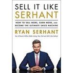 Sell It Like Serhant How to Sell More, Earn More, and Become the Ultimate Sales Machine, Serhant Ryan