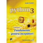 Python 3 Curs de Programare Volumul 1 Fundamente pentru incepatori - Vlad Tudor, L&S Info-Mat