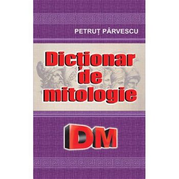 Dictionar de mitologie - Petrut Parvescu