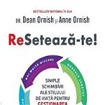 Resetează-te! Simple schimbări ale stilului de viață pentru gestionarea bolilor cronice - Paperback brosat - Anne Ornish, Dean Ornish - Lifestyle, 