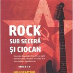 Rock sub seceră și ciocan - Paperback brosat - Nelu Stratone - Hyperliteratura, 