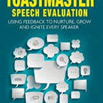 How to deliver a winning Toastmaster Speech Evaluation: Using feedback to nurture