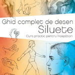 Ghid complet de desen. Siluete. Curs practic pentru incepatori, 