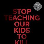 Stop Teaching Our Kids to Kill, Revised and Updated Edition: A Call to Action Against TV, Movie & Video Game Violence