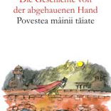 Die Geschichte Von Der Abgehauenen Hand / Povestea mâinii tăiate, Editura Paralela 45