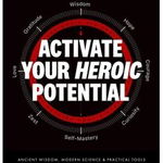 Activate Your Heroic Potential: Ancient Wisdom, Modern Science, & Practical Tools to Win the Ultimate Game of Life & Fulfill Your Destiny - Brian Johnson, Brian Johnson