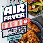 Epic Air Fryer Cookbook