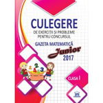 Culegere de exercitii si probleme pentru concursul Gazeta Matematica Junior 2017 - Clasa I - Paperback - Ştefan Pacearcă - Didactica Publishing House, 
