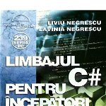 Limbajul C# pentru incepatori. Vol.6 Liviu Negrescu