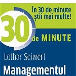 Managementul timpului in 30 de minute - Lothar Seiwert, Didactica Publishing House